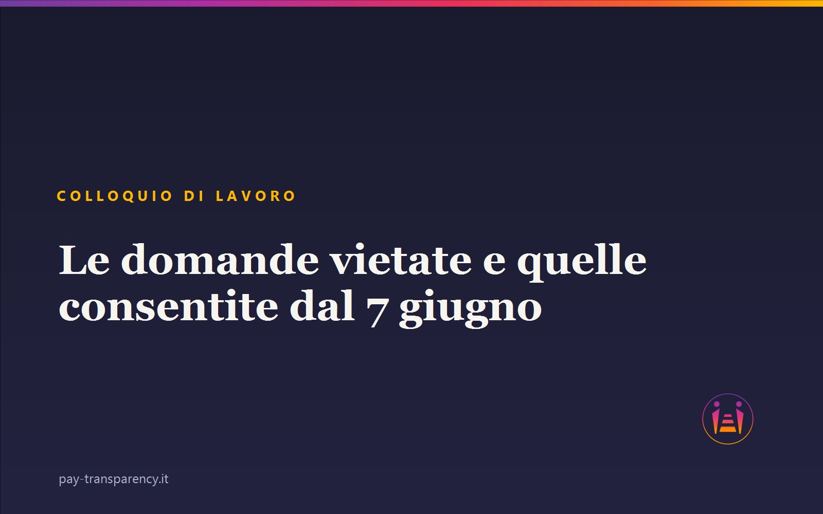 Colloquio di lavoro: le domande vietate e quelle consentite dal 7 giugno